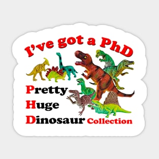 I've Got A Phd Pretty Huge Dinosaur Sticker